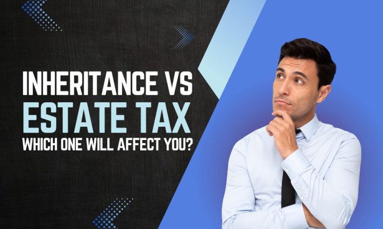 Inheritance Vs Estate Tax: Which One Will Affect You?