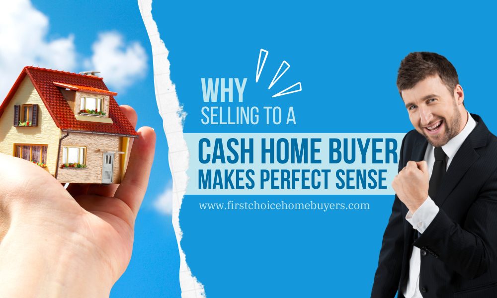 Why Selling to a Cash Home Buyer Makes Perfect Sense